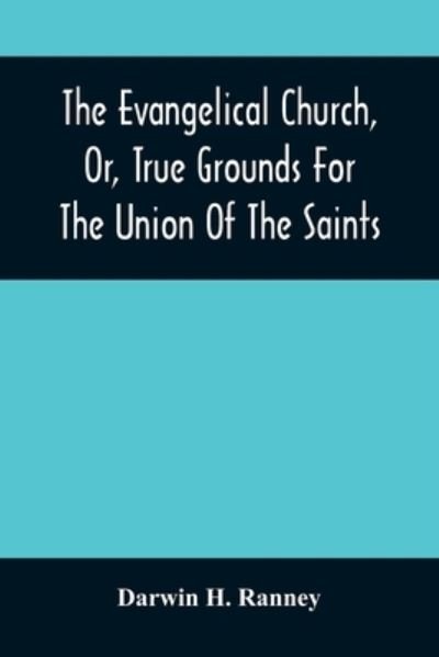 Cover for Darwin H Ranney · The Evangelical Church, Or, True Grounds For The Union Of The Saints (Pocketbok) (2021)