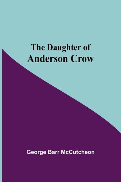 Cover for George Barr Mccutcheon · The Daughter Of Anderson Crow (Taschenbuch) (2021)