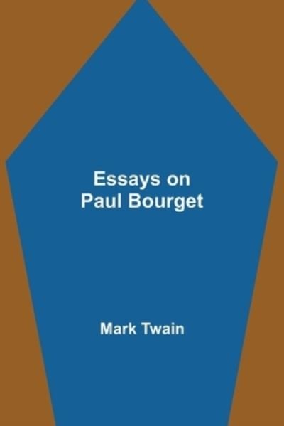 Essays on Paul Bourget - Mark Twain - Bücher - Alpha Edition - 9789354945007 - 10. September 2021