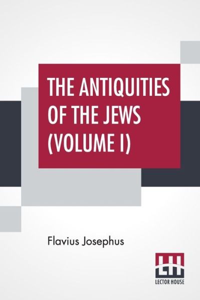 Cover for Flavius Josephus · The Antiquities Of The Jews (Volume I): Complete Edition In Two Volumes, Vol. I. (Book I - X) Translated By William Whiston (Paperback Book) (2019)