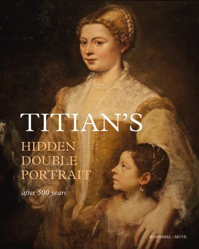 Titian's Hidden Double Portrait: Unveiled After 500 Years - Jaynie Anderson - Boeken - Meta4Books vzw - 9789463887007 - 21 februari 2020
