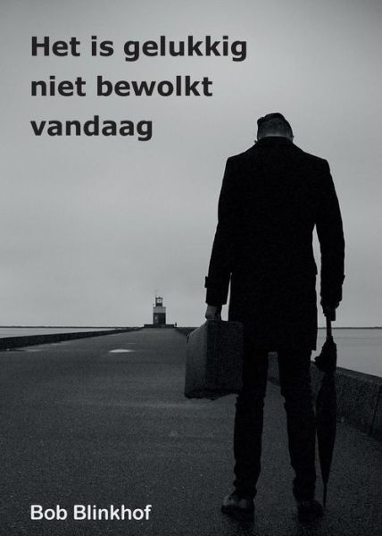 Cover for Bob Blinkhof · Het is gelukkig niet bewolkt vandaag (Paperback Book) (2018)