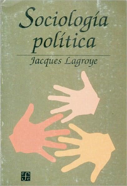 Cover for Lagroye Jacques · Sociología Política (Seccion De Obras De Politica Y Derecho) (Spanish Edition) (Paperback Bog) [Spanish, 1. Ed. en Espanol edition] (1994)