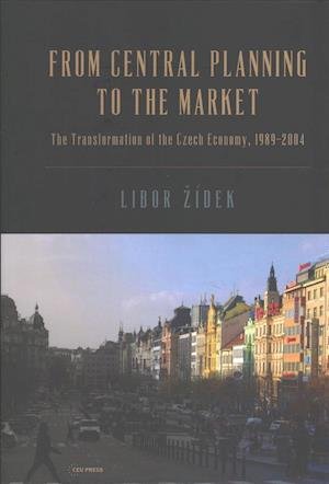 Cover for Libor Zidek · From Central Planning to the Market: The Transformation of the Czech Economy 1989 - 2004 (Inbunden Bok) (2017)