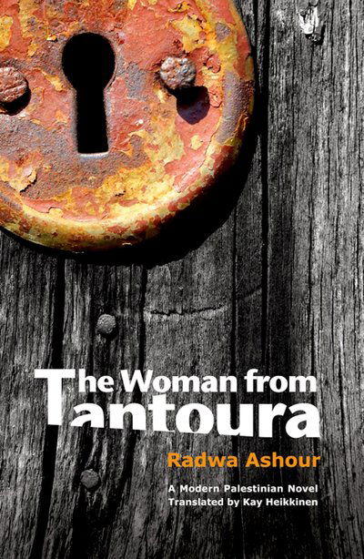 Cover for Radwa Ashour · The Woman from Tantoura: A Novel from Palestine (Paperback Book) (2018)