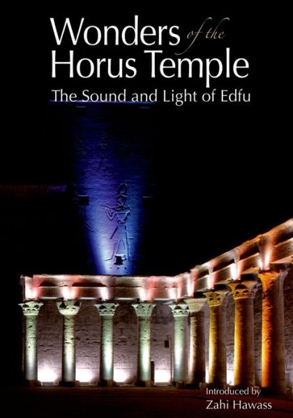 Wonders of the Horus Temple: The Sound and Light of Edfu - Zahi Hawass - Książki - The American University in Cairo Press - 9789776389007 - 15 kwietnia 2011