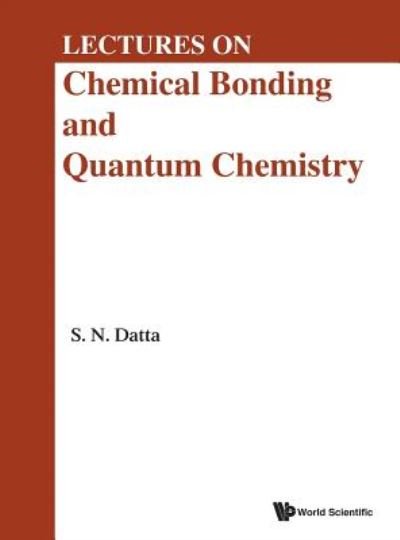 Cover for Datta, Sambhu N (Indian Inst Of Technology, Bombay, India) · Lectures On Chemical Bonding And Quantum Chemistry (Inbunden Bok) (2019)