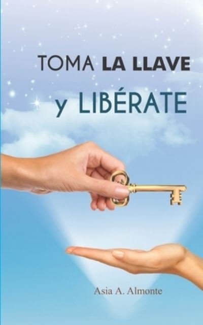 Cover for Asia A Almonte · Toma La Llave y Liberate (Taschenbuch) (2020)