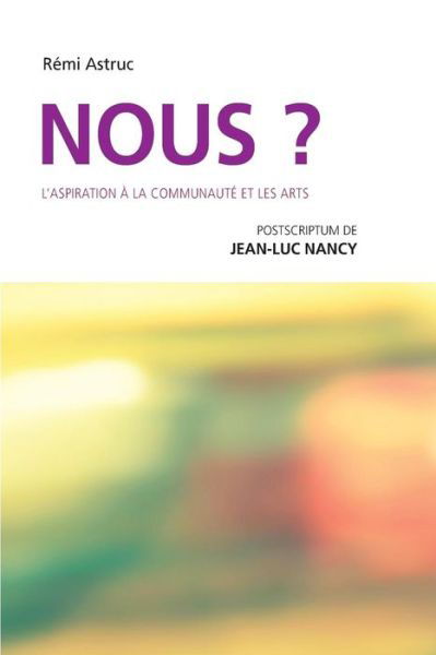 Nous? L'aspiration a la communaute et les arts - Jean-Luc Nancy - Kirjat - Rki Press - 9791094084007 - keskiviikko 25. marraskuuta 2015