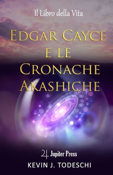 Edgar Cayce e le Cronache Akashiche: Il Libro della Vita - Kevin J Todeschi - Books - Jupiter Press Edizioni - 9791280216007 - January 18, 2021