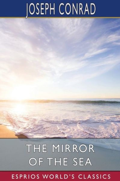 The Mirror of the Sea (Esprios Classics) - Joseph Conrad - Bøger - Blurb - 9798210050007 - 26. april 2024