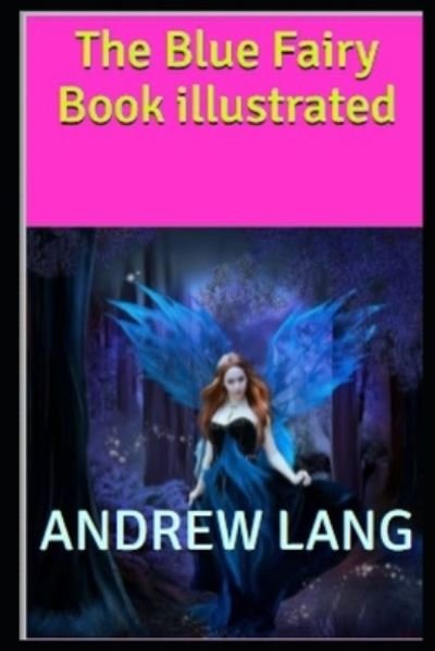 Cover for Andrew Lang · The Blue Fairy Book by Andrew Lang illustrated (Paperback Book) (2022)