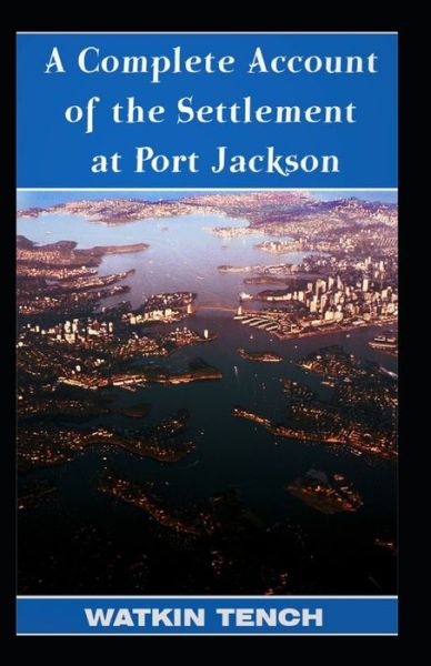 Cover for Watkin Tench · Complete Account of the Settlement at Port Jackson illustrated (Paperback Book) (2021)