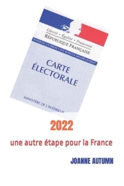 2022: une autre etape pour la France - Joanne Autumn - Książki - Independently Published - 9798484345007 - 26 września 2021