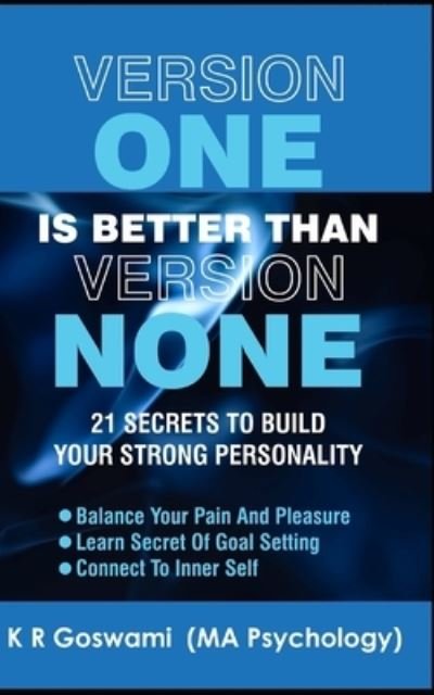 Version One Is Better Than Version None: 21 Secrets To Build Your Strong Personality - Kr Goswami - Bøker - Independently Published - 9798517810007 - 9. juni 2021