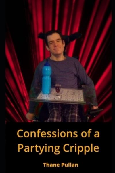 Cover for Thane Pullan · Confessions of a Partying Cripple (Paperback Book) (2020)