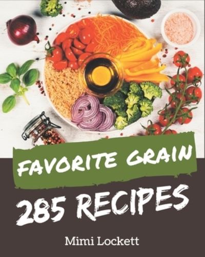 Cover for Mimi Lockett · 285 Favorite Grain Recipes (Paperback Book) (2020)