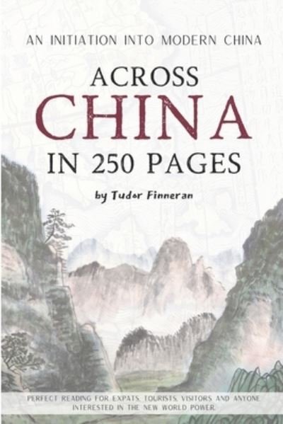Across China in 250 Pages - Tudor Finneran - Books - Independently Published - 9798584786007 - December 21, 2020