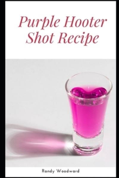 Cover for Randy Woodward · Purple Hooter Shot Recipe (Paperback Book) (2021)