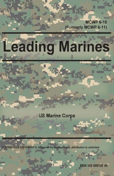 Leading Marines MCWP 6-10 (Formerly MCWP 6-11) - United States Marine Corps - Books - Independently Published - 9798614546007 - February 16, 2020