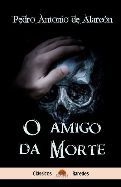 Cover for Pedro Antonio de Alarcon · O amigo da Morte (Paperback Book) (2020)