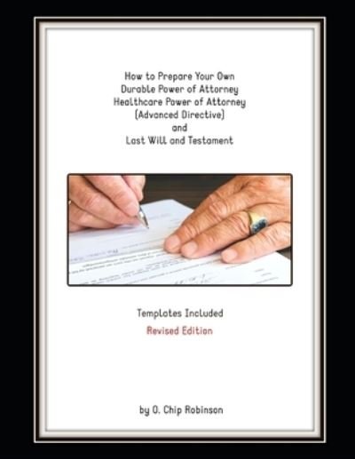 Cover for O Chip Robinson · How to Prepare Your Own Durable Power of Attorney, Healthcare Power of Attorney (Advanced Directive) and Last Will and Testament - Revised Edition (Pocketbok) (2018)