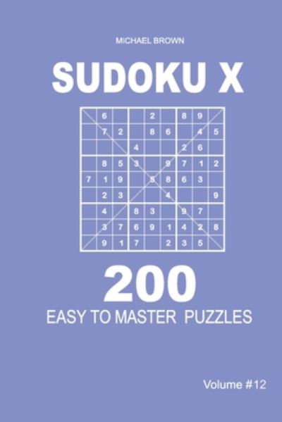 Cover for Michael Brown · Sudoku X - 200 Easy to Master Puzzles 9x9 (Volume 12) (Paperback Book) (2020)