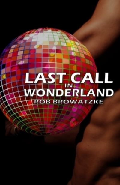 Cover for Rob Browatzke · Last Call in Wonderland (Book) (2020)