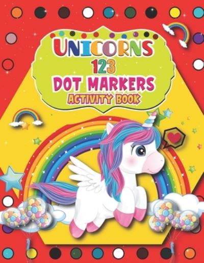 Cover for Barfee Coloring House · Unicorns 123 Dot Markers Activity Book: Full Coloring Pages Simple Guided Big Dots With Shapes, Objects and Numbers (Taschenbuch) (2021)