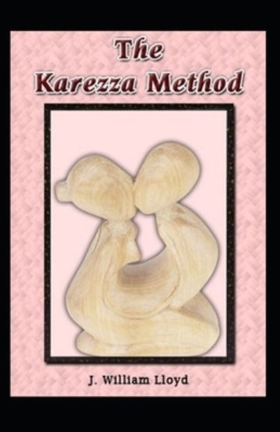 Karezza Method - J William Lloyd - Kirjat - Independently Published - 9798731746007 - torstai 1. huhtikuuta 2021