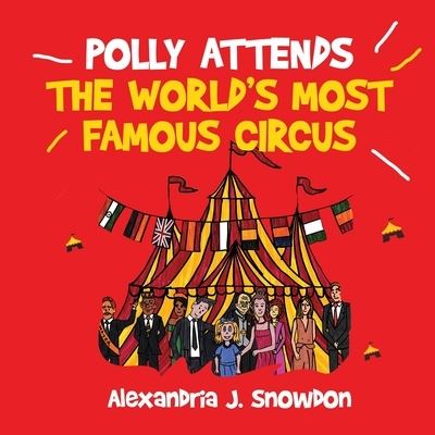 Polly Attends The World Most Famous Circus - Alexandria J Snowdon - Livros - INDEPENDENTLY PUBLISHED - 9798732778007 - 3 de abril de 2021