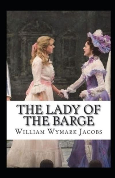 Cover for W W Jacobs · The Lady of the Barge illustrated (Paperback Book) (2021)