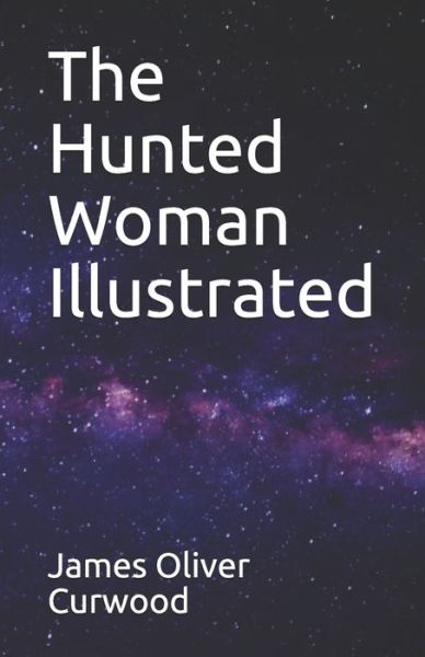 Cover for James Oliver Curwood · The Hunted Woman Illustrated (Paperback Book) (2021)