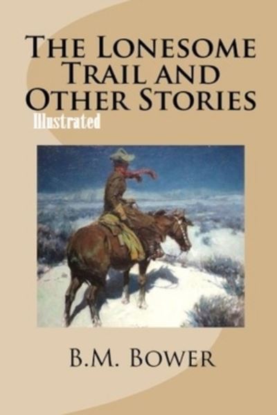 The Lonesome Trail and Other Stories Illustrated - B M Bower - Książki - Independently Published - 9798746274007 - 29 kwietnia 2021