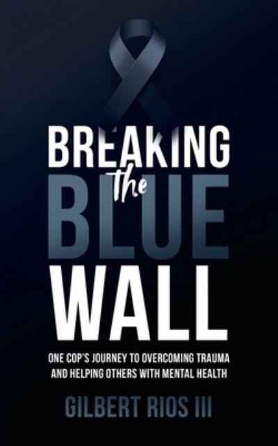 Cover for Rios, Gilbert, 3rd · Breaking the Blue Wall (Book) (2023)