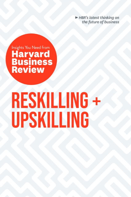 Cover for Harvard Business Review · Reskilling and Upskilling: The Insights You Need from Harvard Business Review - HBR Insights Series (Taschenbuch) (2025)