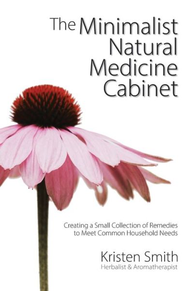 Cover for Kristen Smith · The Minimalist Natural Medicine Cabinet: Creating a Small Collection of Remedies to Meet Common Household Needs (Paperback Book) (2022)