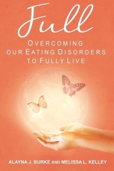 Cover for Alayna Burke · Full: Overcoming our Eating Disorders to Fully Live (Paperback Book) (2022)