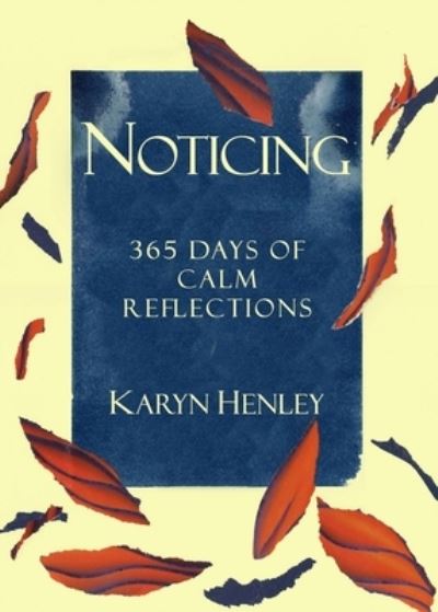 Noticing: 365 Days of Calm Reflections - Karyn Henley - Książki - Andon Press - 9798987055007 - 1 grudnia 2022