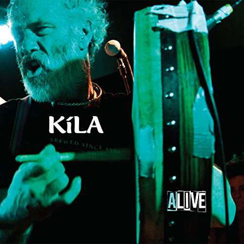 Kila Alive - Kila - Musiikki - CADIZ -KILA RECORDS - 0096647831008 - perjantai 26. toukokuuta 2017