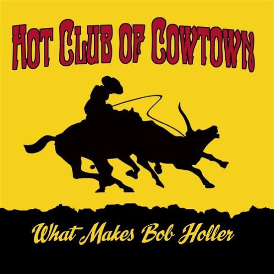 What Makes Bob Holler - Hot Club Of Cowtown - Musiikki - THE LAST MUSIC COMPANY - 5052442019008 - perjantai 8. lokakuuta 2021