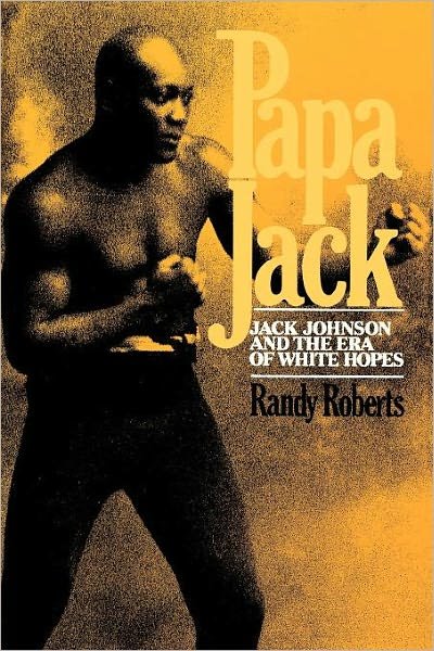 Cover for Randy Roberts · Papa Jack: Jack Johnson and the Era of White Hopes (Paperback Book) [3rd Printing edition] (1985)