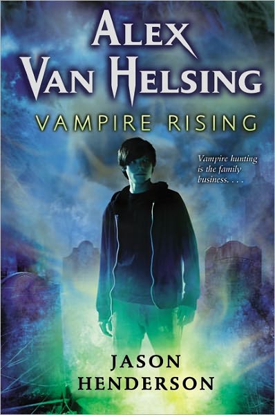 Alex Van Helsing: Vampire Rising - Jason Henderson - Books - HarperCollins Publishers Inc - 9780061951008 - December 13, 2013