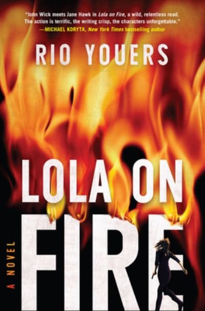 Cover for Rio Youers · Lola on Fire: A Novel (Gebundenes Buch) (2021)