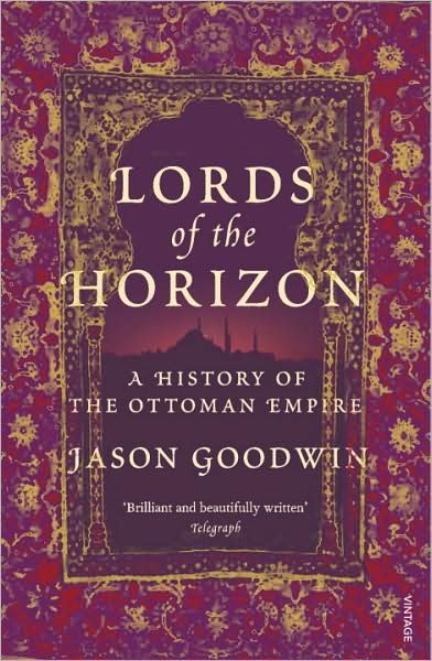 Lords of the Horizons: A History of the Ottoman Empire - Jason Goodwin - Bøger - Vintage Publishing - 9780099994008 - 4. marts 1999
