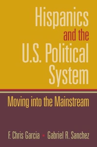 Cover for Chris Garcia · Hispanics and the U.S. Political System: Moving Into the Mainstream (Paperback Bog) [New edition] (2007)