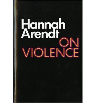 On Violence - Hannah Arendt - Kirjat - HarperCollins Publishers Inc - 9780156695008 - maanantai 30. maaliskuuta 1970