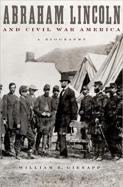 Cover for Gienapp, William E. (, Professor of History, Harvard University) · Abraham Lincoln and Civil War America: A Biography (Pocketbok) (2003)