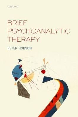 Cover for Hobson, R. Peter (Psychoanalyst and Emeritus Professor of Developmental Psychopathology, Psychoanalyst and Emeritus Professor of Developmental Psychopathology, Tavistock Clinic, London; San Francisco Center for Psychoanalysis; University College, London) · Brief Psychoanalytic Therapy (Paperback Book) (2016)
