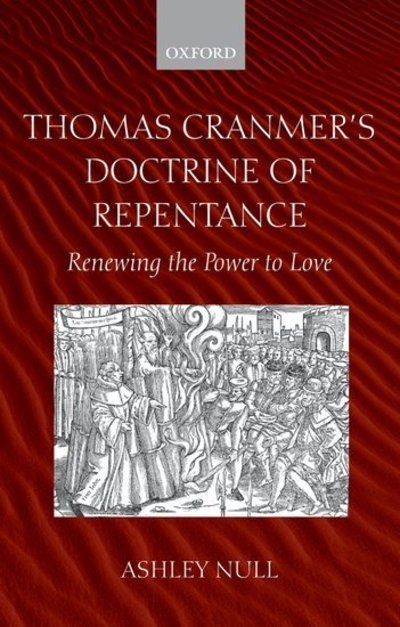 Cover for Null, Ashley (Formerly Research Fellow and Chaplain at the London Goodenough Trust, London) · Thomas Cranmer's Doctrine of Repentance: Renewing the Power to Love (Paperback Book) (2006)